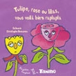 Tulipe, rose ou lilas, vous voilà bien raplapla